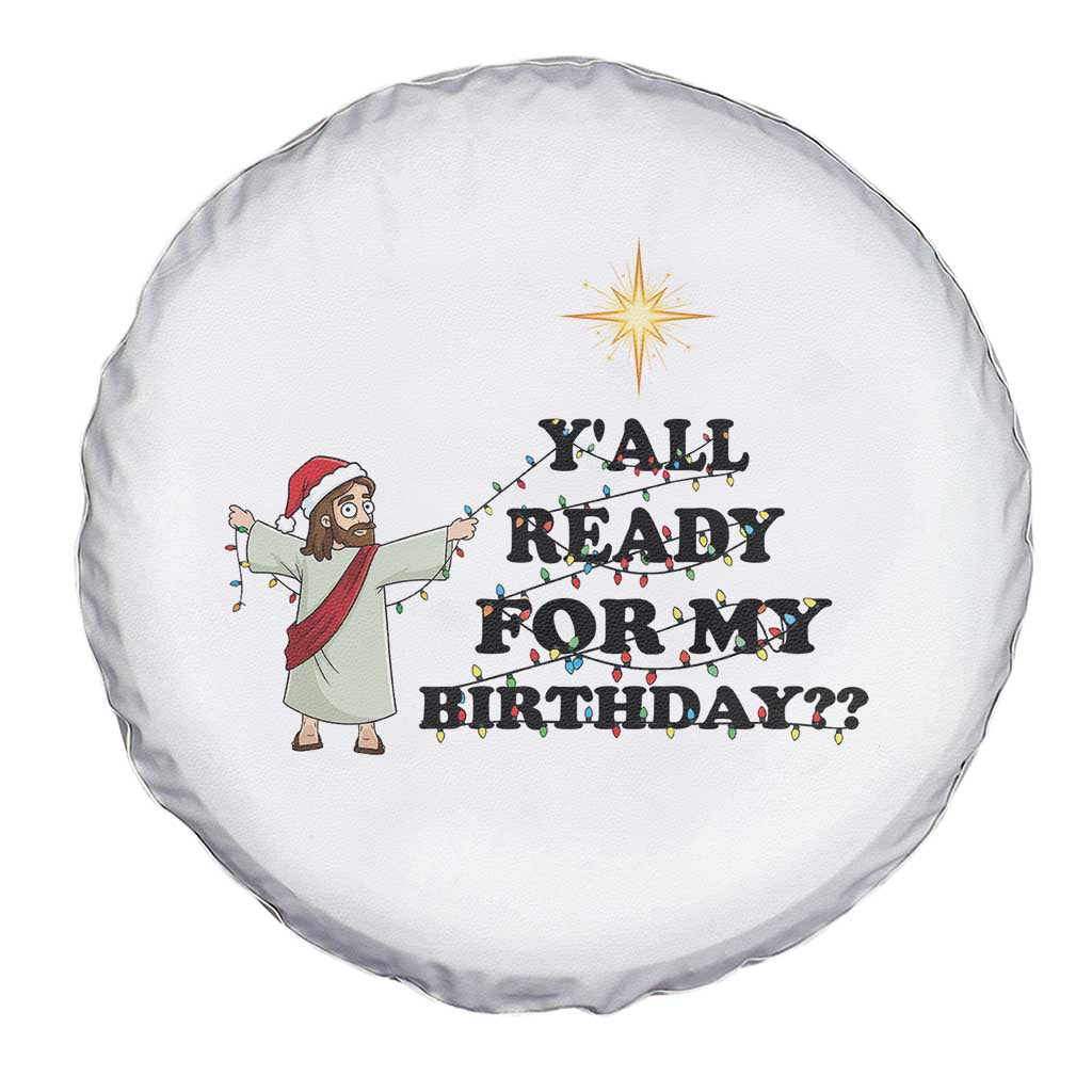 Funny Jesus Christmas Spare Tire Cover Are You All Ready For My Birthday TS14 Print Your Wear