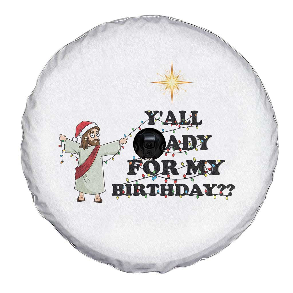 Funny Jesus Christmas Spare Tire Cover Are You All Ready For My Birthday TS14 Print Your Wear