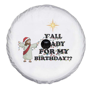 Funny Jesus Christmas Spare Tire Cover Are You All Ready For My Birthday TS14 Print Your Wear