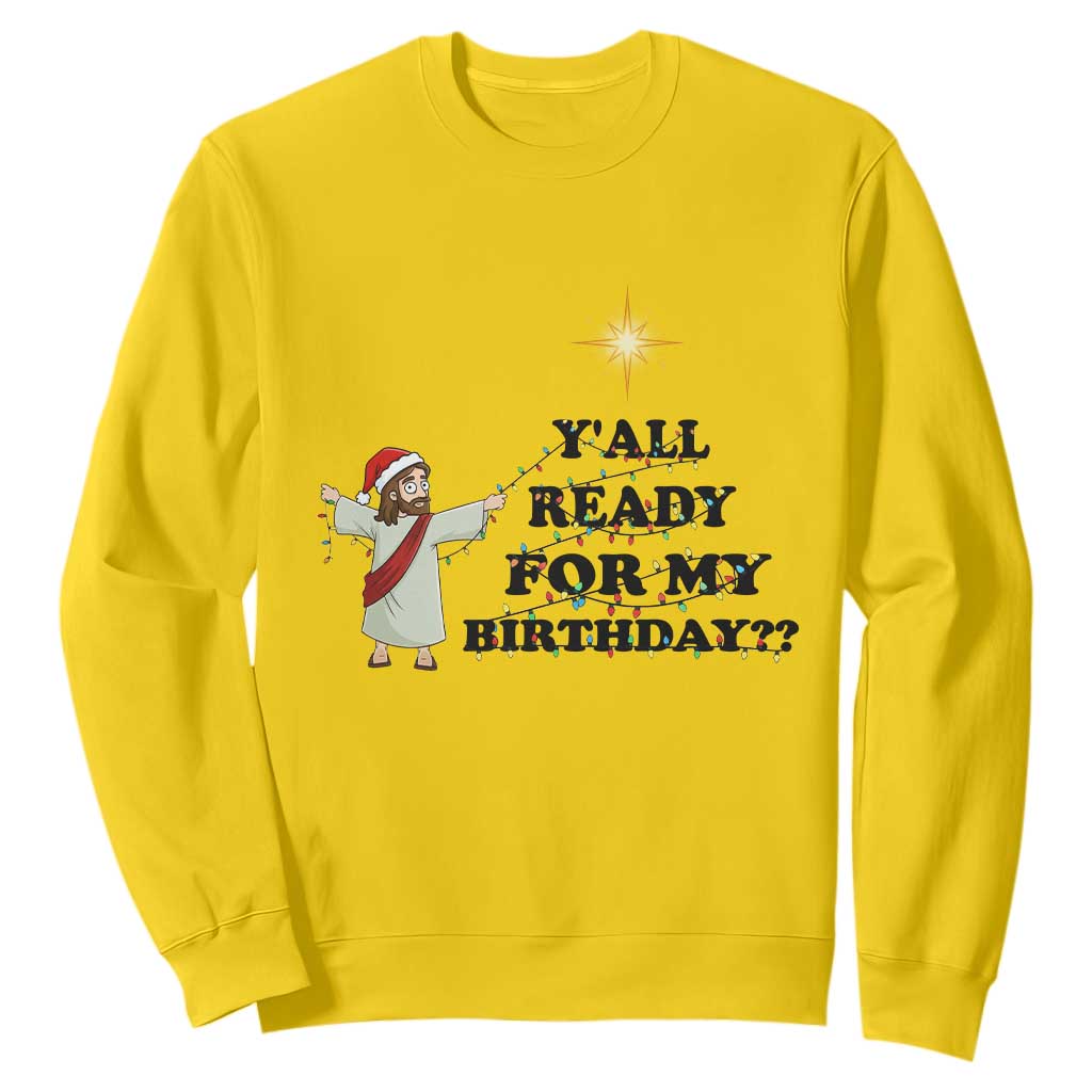 Funny Jesus Christmas Sweatshirt Are You All Ready For My Birthday TS14 Daisy Print Your Wear