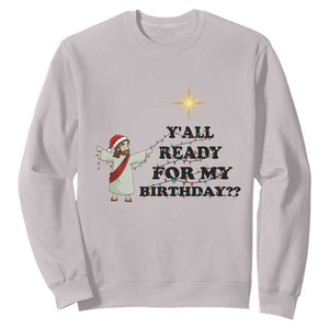 Funny Jesus Christmas Sweatshirt Are You All Ready For My Birthday TS14 Ice Gray Print Your Wear