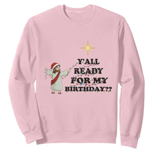 Funny Jesus Christmas Sweatshirt Are You All Ready For My Birthday TS14 Light Pink Print Your Wear