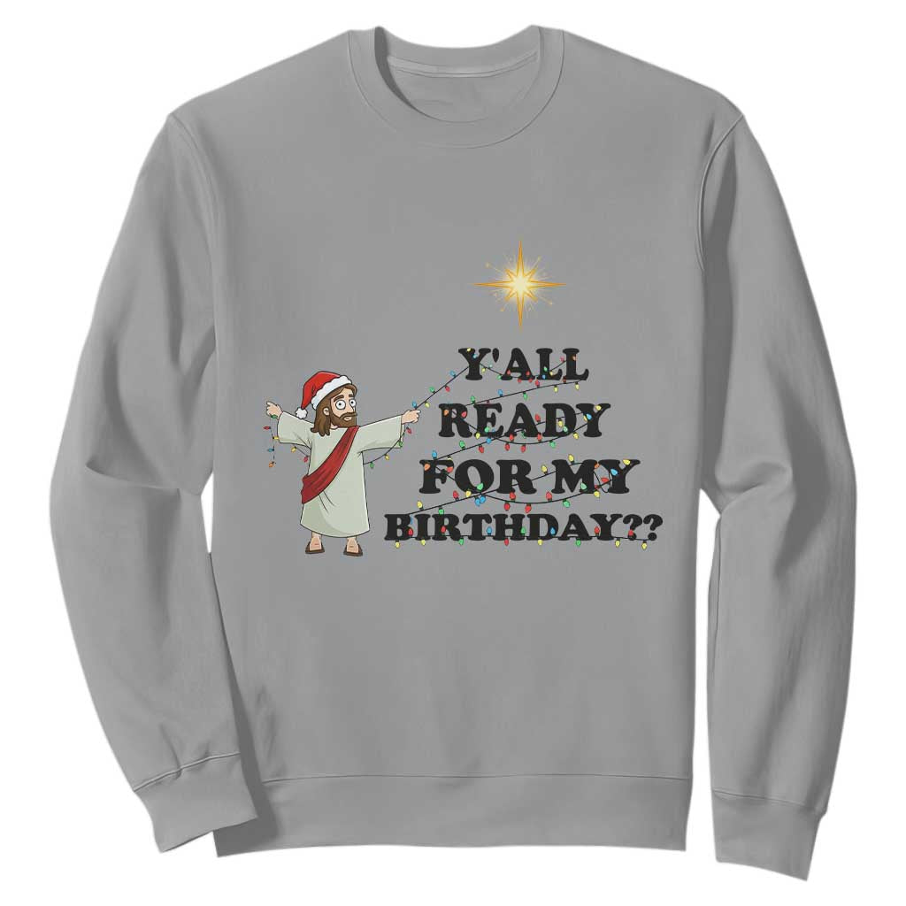 Funny Jesus Christmas Sweatshirt Are You All Ready For My Birthday TS14 Sport Gray Print Your Wear