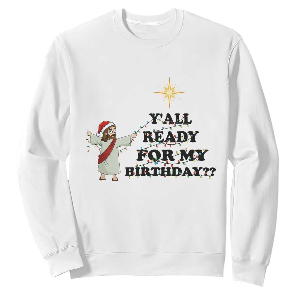 Funny Jesus Christmas Sweatshirt Are You All Ready For My Birthday TS14 White Print Your Wear