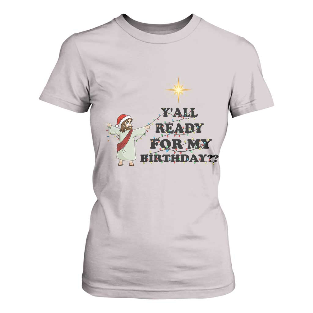Funny Jesus Christmas T Shirt For Women Are You All Ready For My Birthday TS14 Ice Gray Print Your Wear
