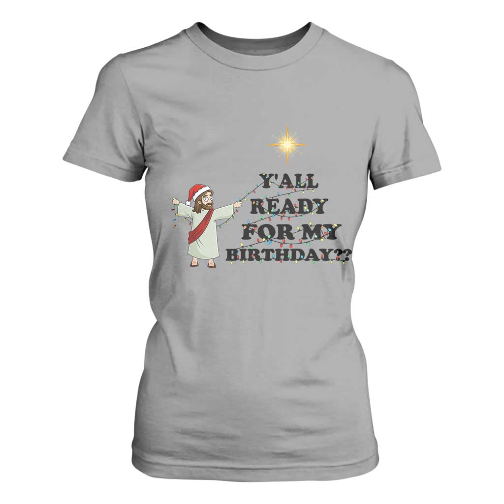 Funny Jesus Christmas T Shirt For Women Are You All Ready For My Birthday TS14 Sport Gray Print Your Wear