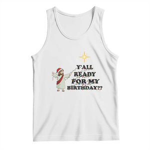 Funny Jesus Christmas Tank Top Are You All Ready For My Birthday TS14 White Print Your Wear