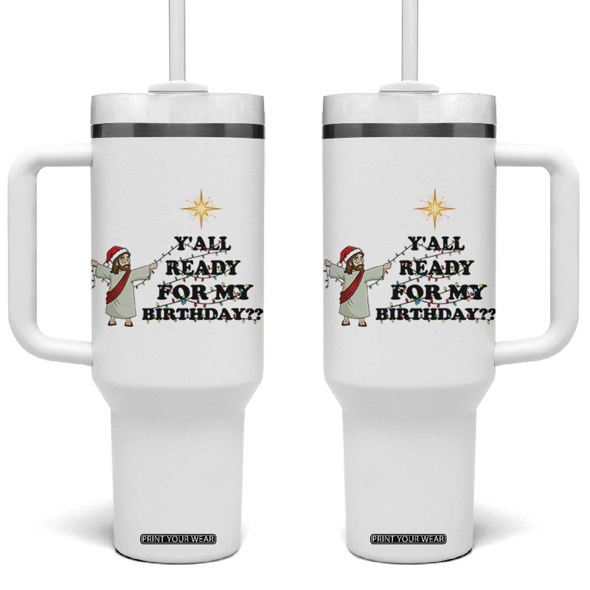 Funny Jesus Christmas Tumbler With Handle Are You All Ready For My Birthday TS14 One Size: 40 oz White Print Your Wear
