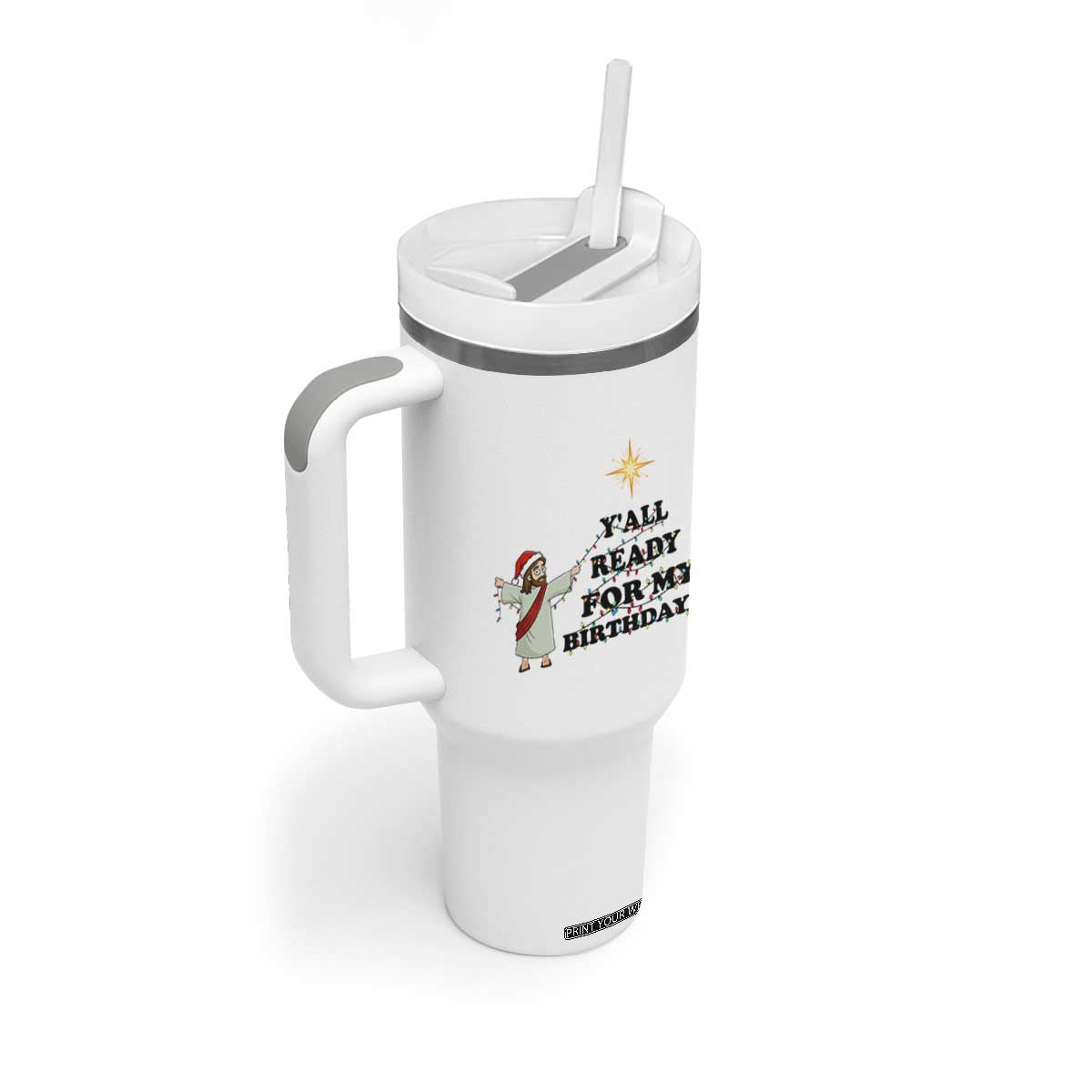 Funny Jesus Christmas Tumbler With Handle Are You All Ready For My Birthday TS14 Print Your Wear