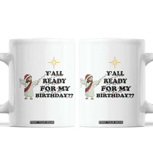 Funny Jesus Christmas Coffee Mug Are You All Ready For My Birthday TS14 White Print Your Wear