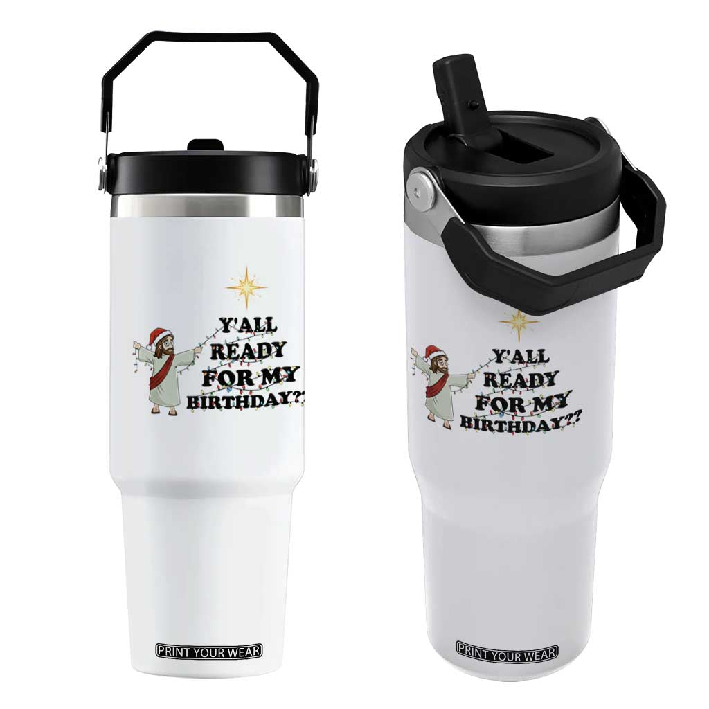 Funny Jesus Christmas Flip Straw Tumbler Are You All Ready For My Birthday TS14 One Size: 30 oz White Print Your Wear
