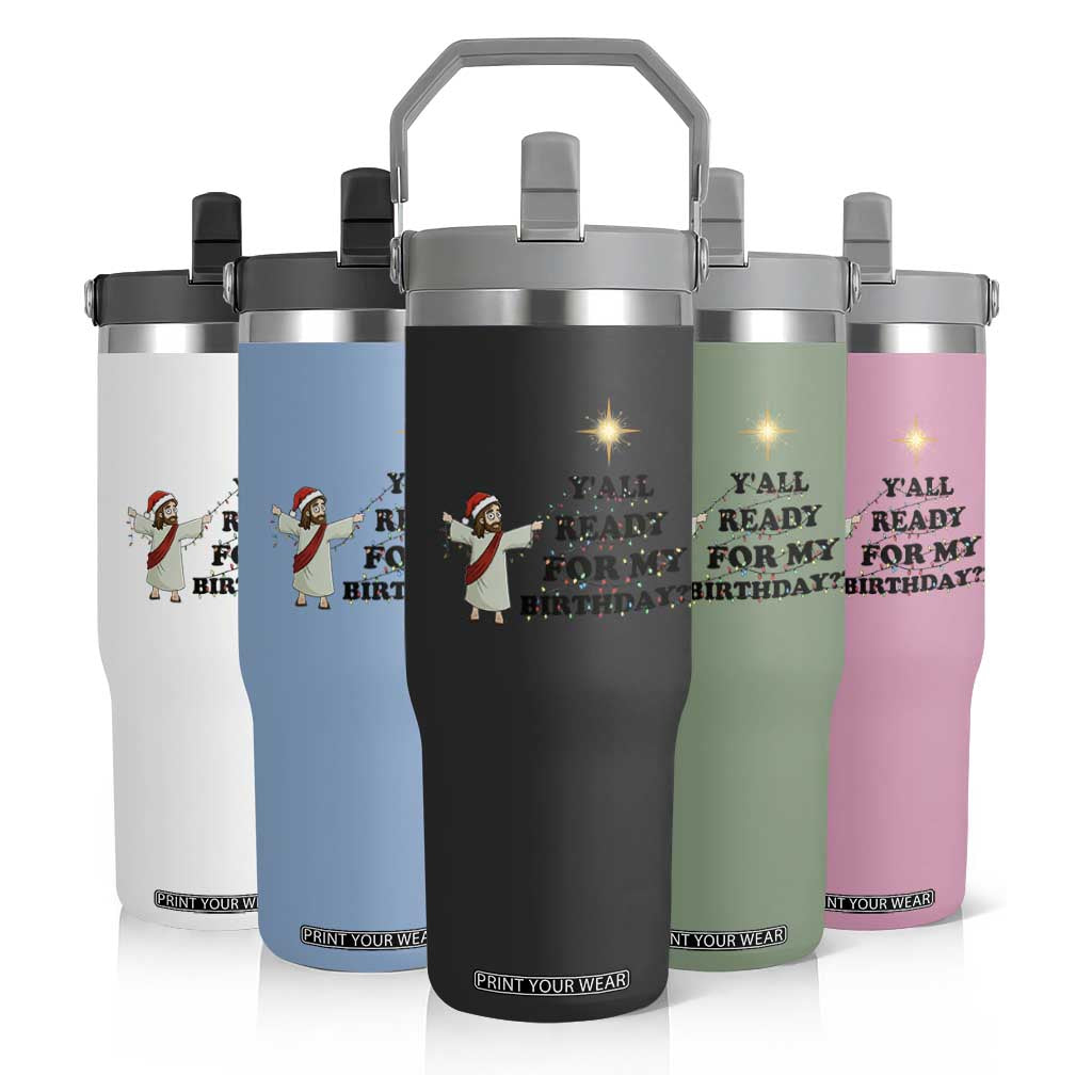 Funny Jesus Christmas Flip Straw Tumbler Are You All Ready For My Birthday TS14 Print Your Wear
