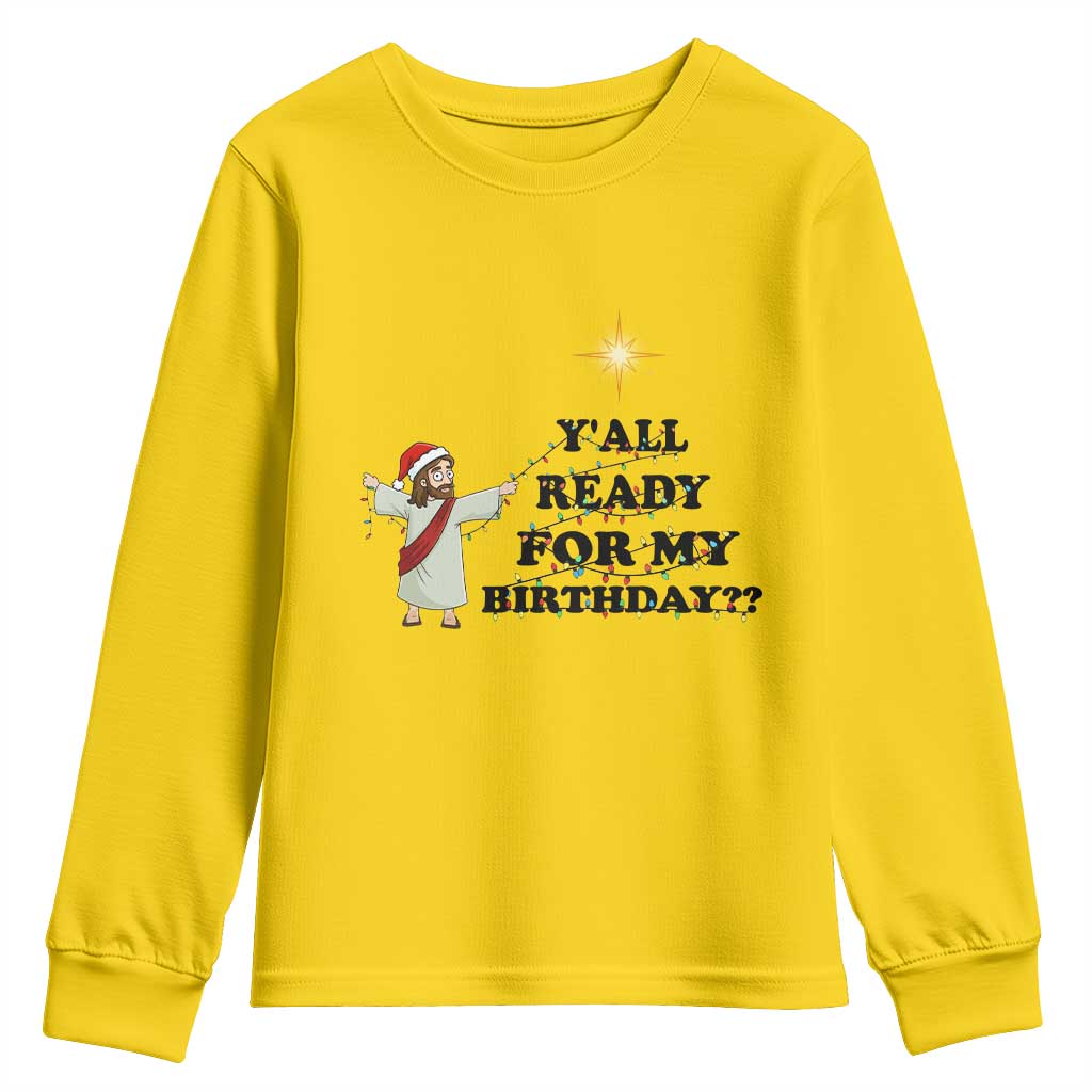 Funny Jesus Christmas Youth Sweatshirt Are You All Ready For My Birthday TS14 Daisy Print Your Wear