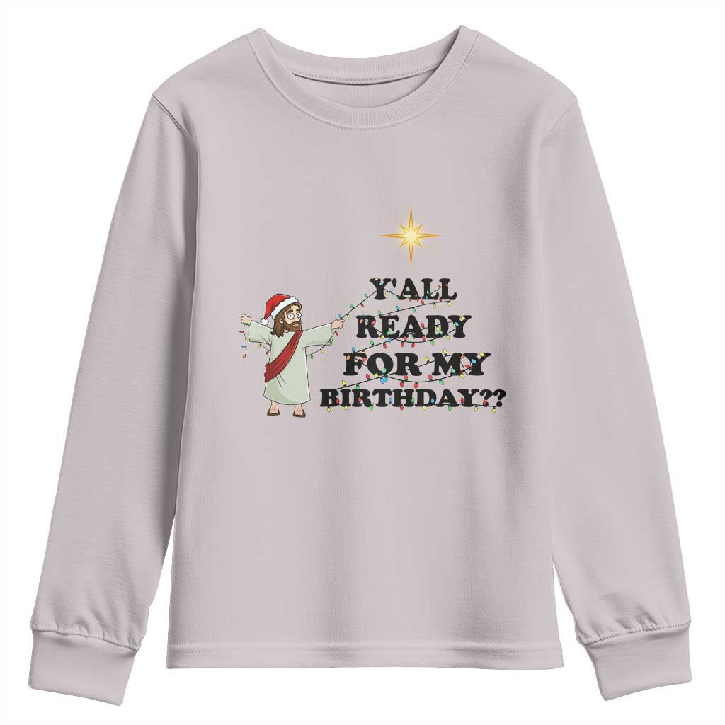 Funny Jesus Christmas Youth Sweatshirt Are You All Ready For My Birthday TS14 Ice Gray Print Your Wear