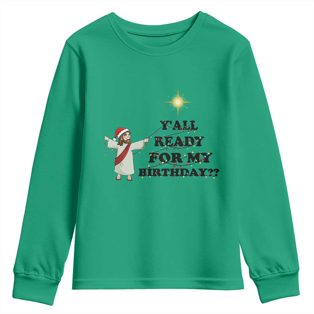 Funny Jesus Christmas Youth Sweatshirt Are You All Ready For My Birthday TS14 Irish Green Print Your Wear