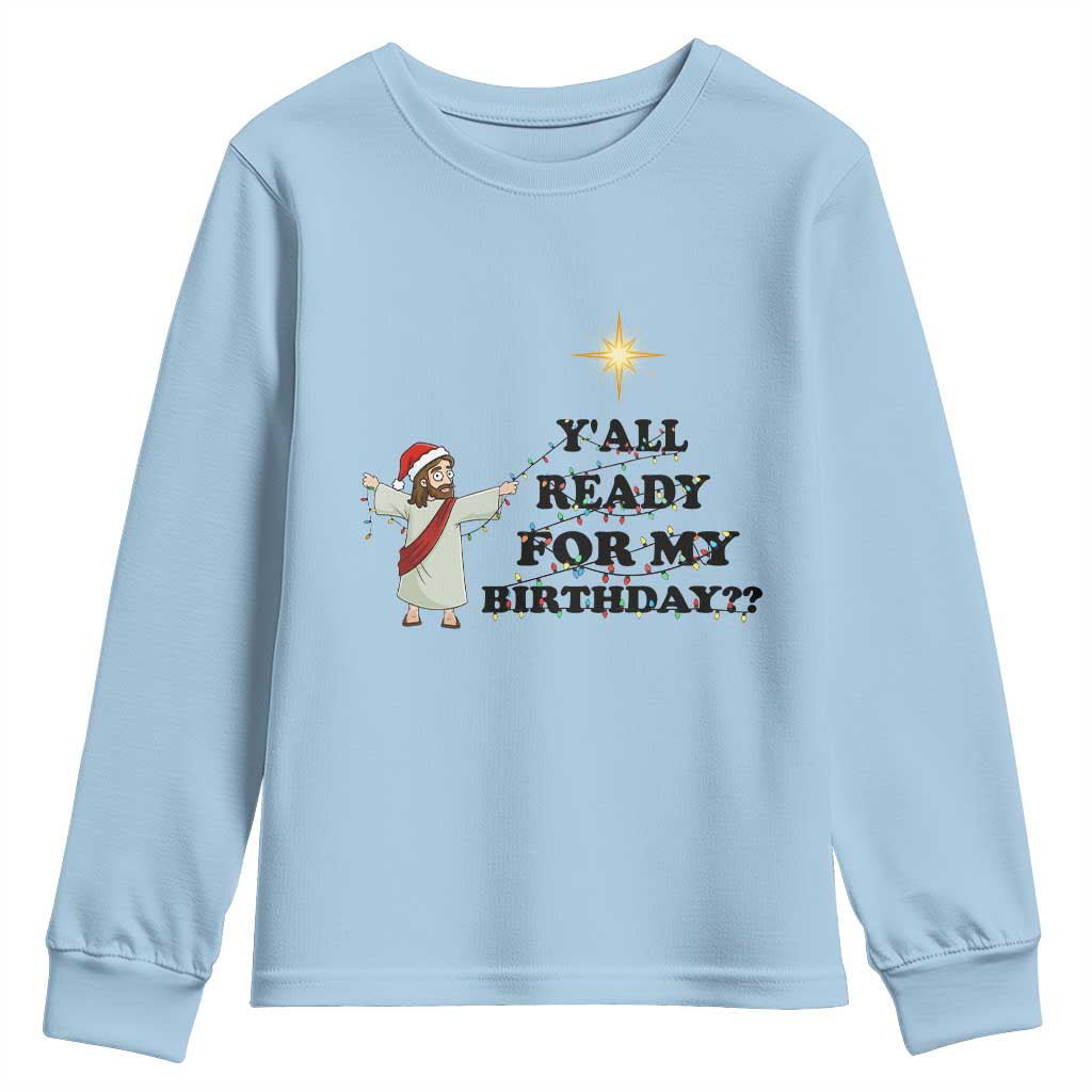 Funny Jesus Christmas Youth Sweatshirt Are You All Ready For My Birthday TS14 Light Blue Print Your Wear