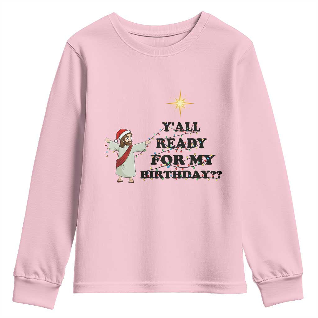 Funny Jesus Christmas Youth Sweatshirt Are You All Ready For My Birthday TS14 Light Pink Print Your Wear