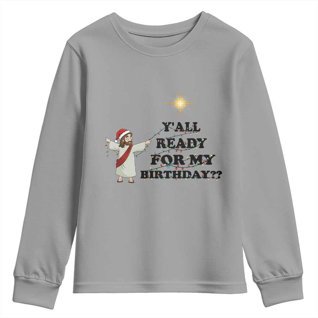Funny Jesus Christmas Youth Sweatshirt Are You All Ready For My Birthday TS14 Sport Gray Print Your Wear