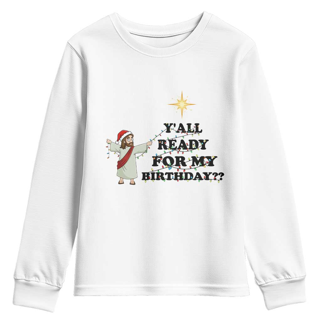 Funny Jesus Christmas Youth Sweatshirt Are You All Ready For My Birthday TS14 White Print Your Wear