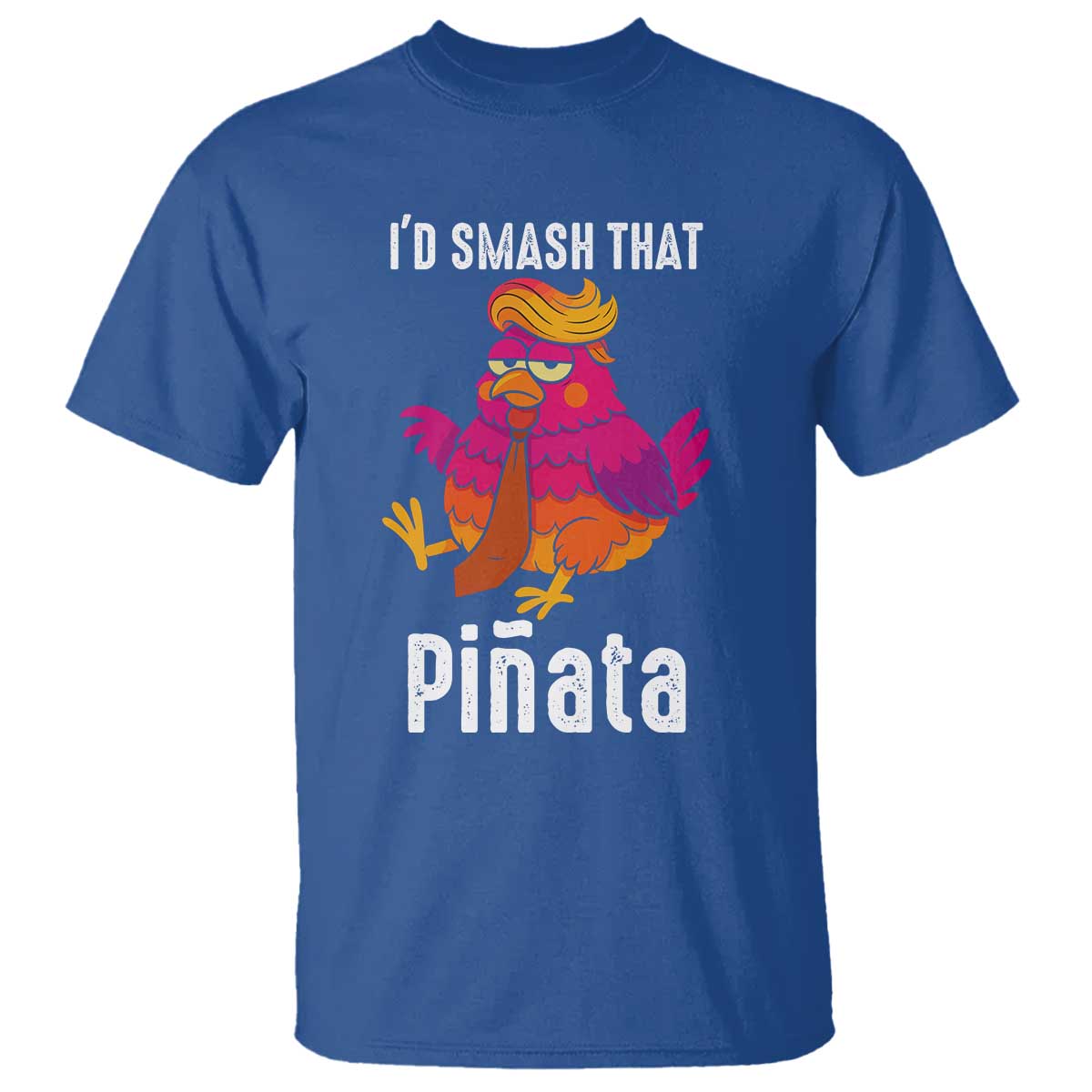 Funny Pinata Mexican T Shirt Trump Always Chicken TS14 Royal Blue Print Your Wear