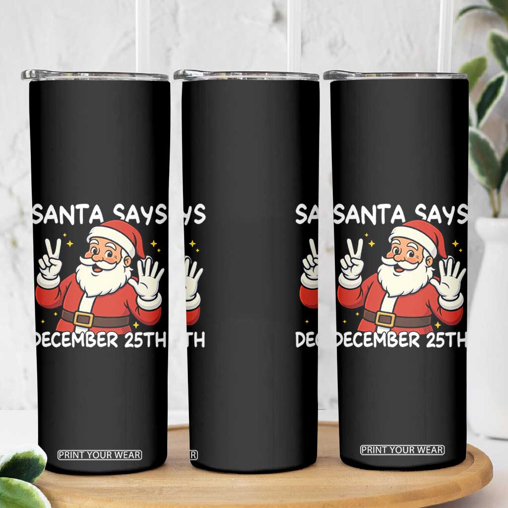 Santa Christmas December 25 Skinny Tumbler TS14 Print Your Wear