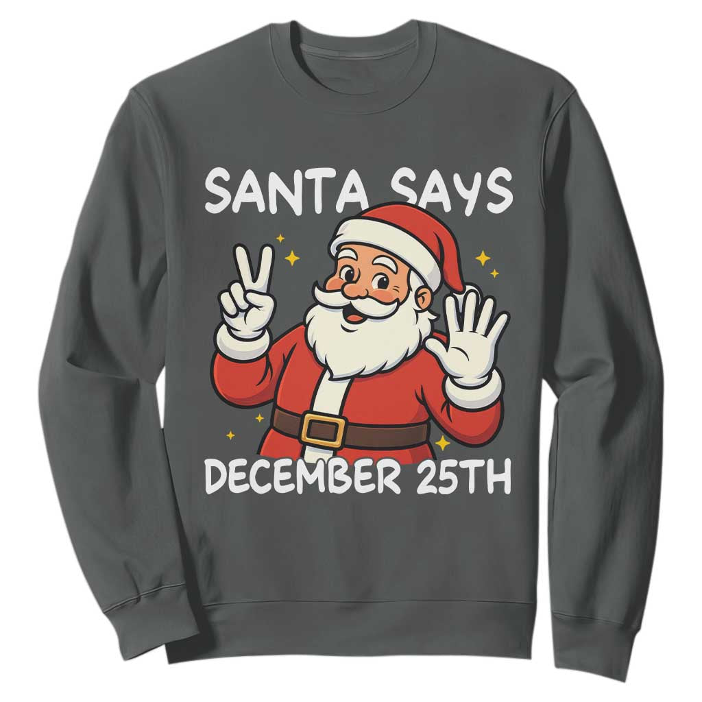 Santa Christmas December 25 Sweatshirt - Print Your Wear
