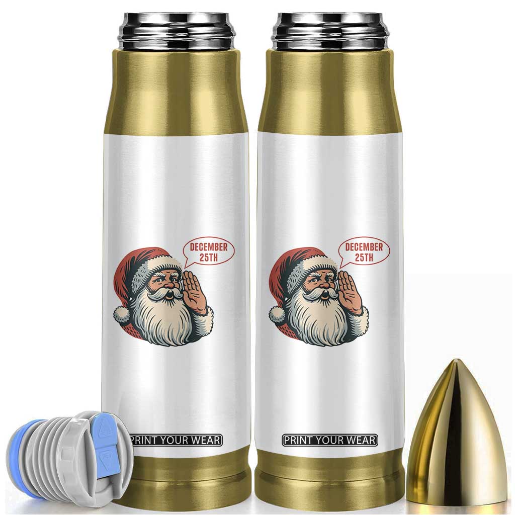 Funny Santa Christmas December 25 Bullet Tumbler TS14 White Print Your Wear