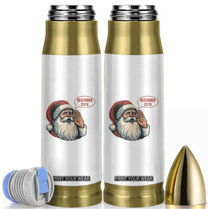 Funny Santa Christmas December 25 Bullet Tumbler TS14 White Print Your Wear