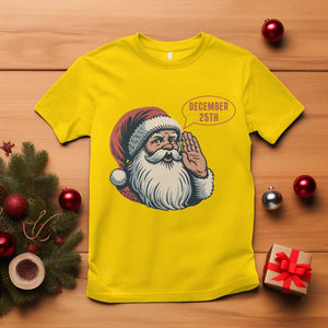 Funny Santa Christmas December 25 T Shirt - Print Your Wear