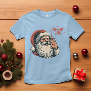 Funny Santa Christmas December 25 T Shirt - Print Your Wear