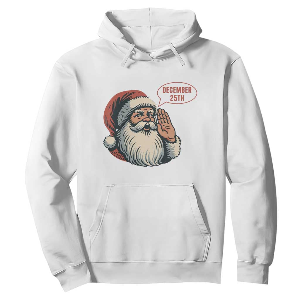 Funny Santa Christmas December 25 Hoodie - Print Your Wear