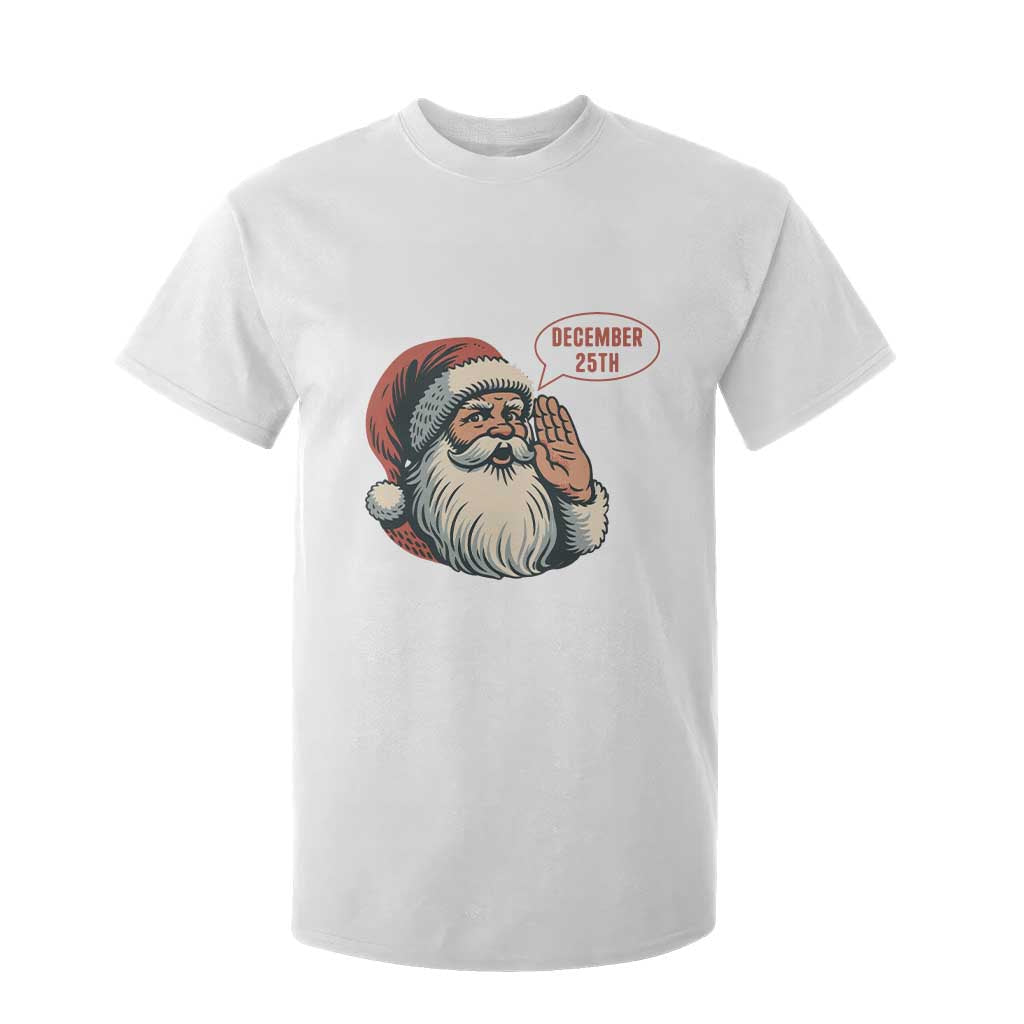 Funny Santa Christmas December 25 T Shirt For Kid TS14 White Print Your Wear