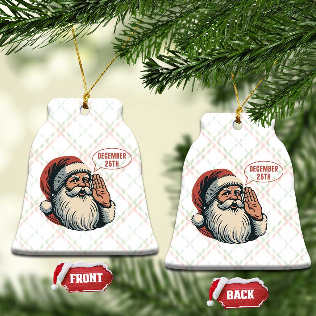 Funny Santa Christmas December 25 Ceramic Ornament TS14 Print Your Wear
