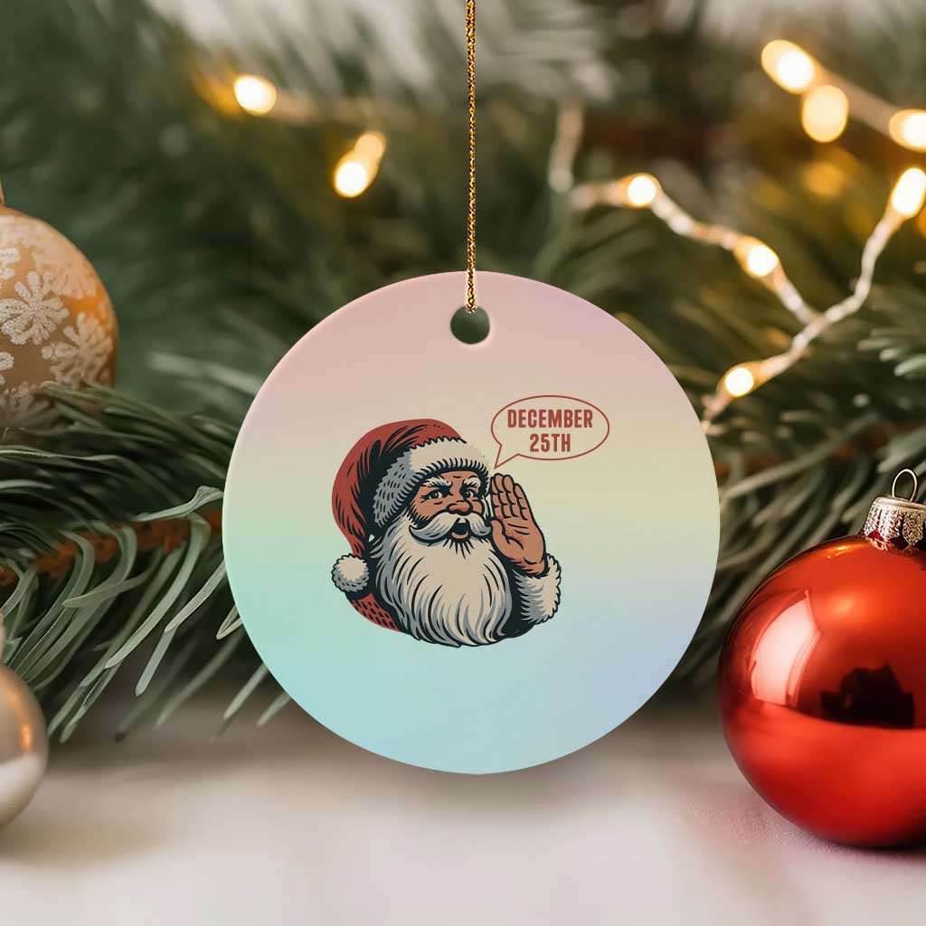 Funny Santa Christmas December 25 Ceramic Ornament TS14 1pc Pastel Print Your Wear