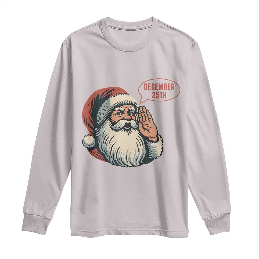 Funny Santa Christmas December 25 Long Sleeve Shirt TS14 Ice Gray Print Your Wear