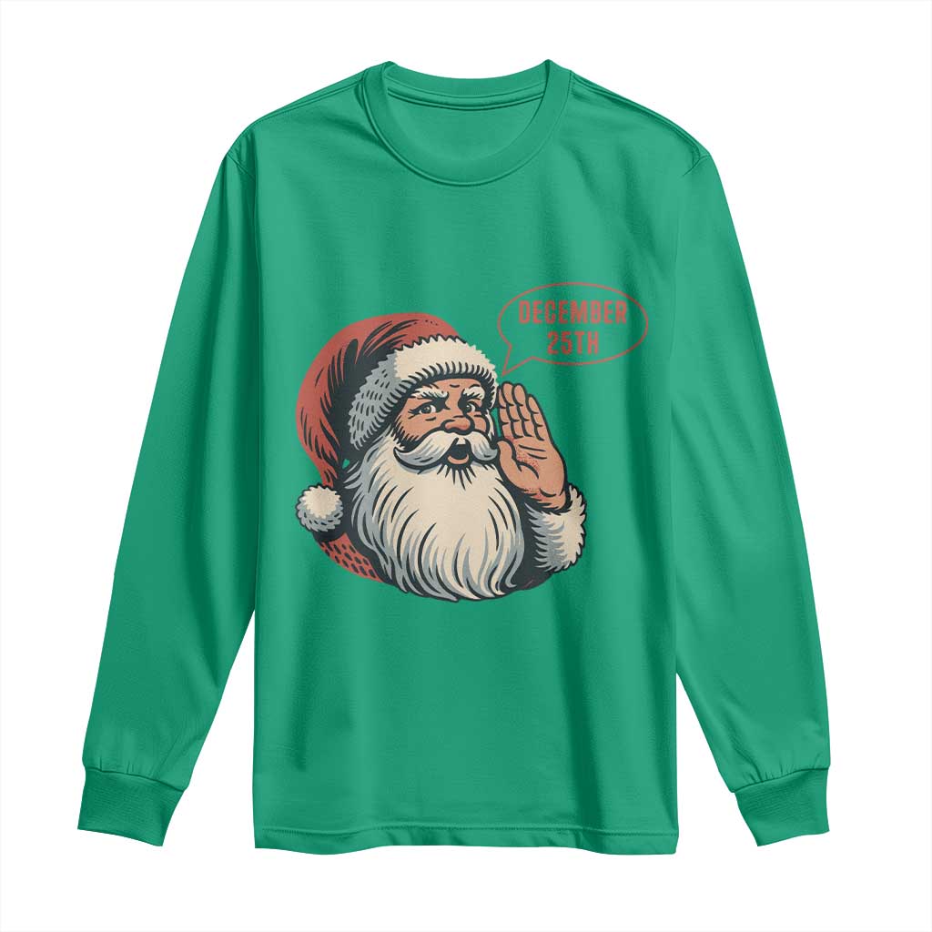 Funny Santa Christmas December 25 Long Sleeve Shirt TS14 Irish Green Print Your Wear