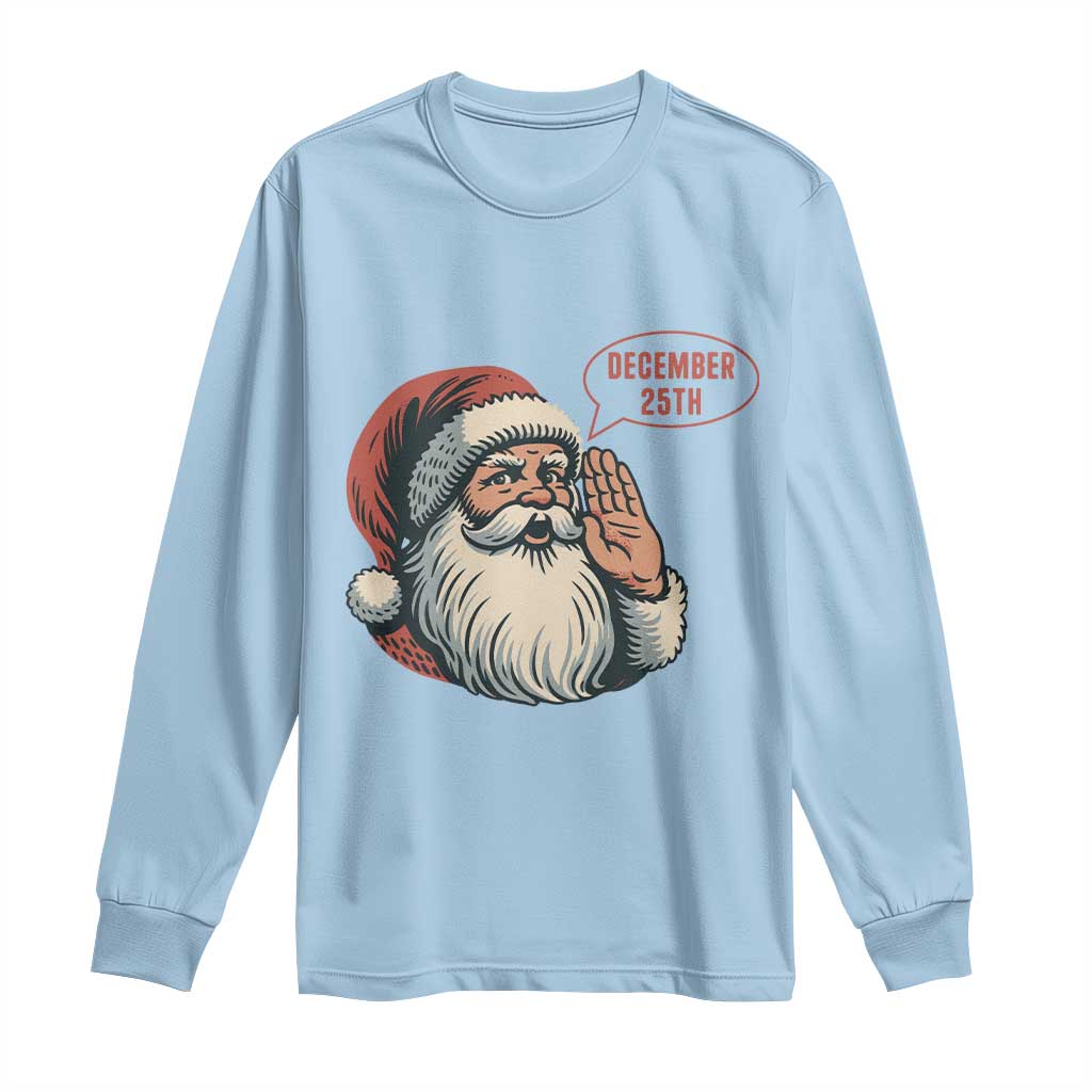 Funny Santa Christmas December 25 Long Sleeve Shirt TS14 Light Blue Print Your Wear