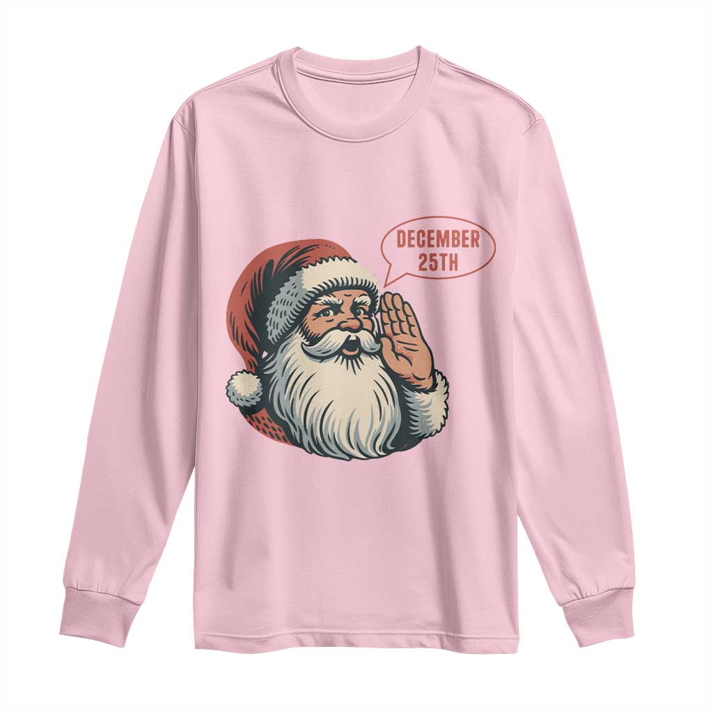 Funny Santa Christmas December 25 Long Sleeve Shirt - Print Your Wear