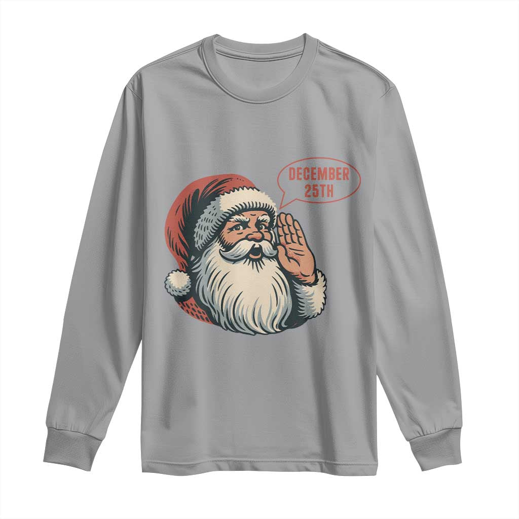 Funny Santa Christmas December 25 Long Sleeve Shirt - Print Your Wear