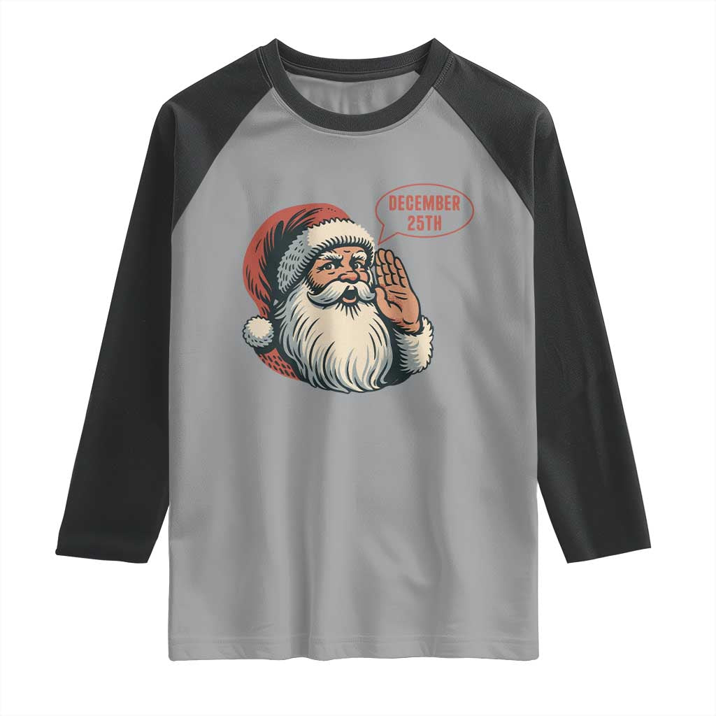 Funny Santa Christmas December 25 Raglan Shirt TS14 Sport Gray Black Print Your Wear