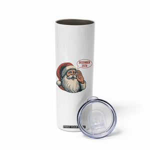 Funny Santa Christmas December 25 Skinny Tumbler TS14 Print Your Wear
