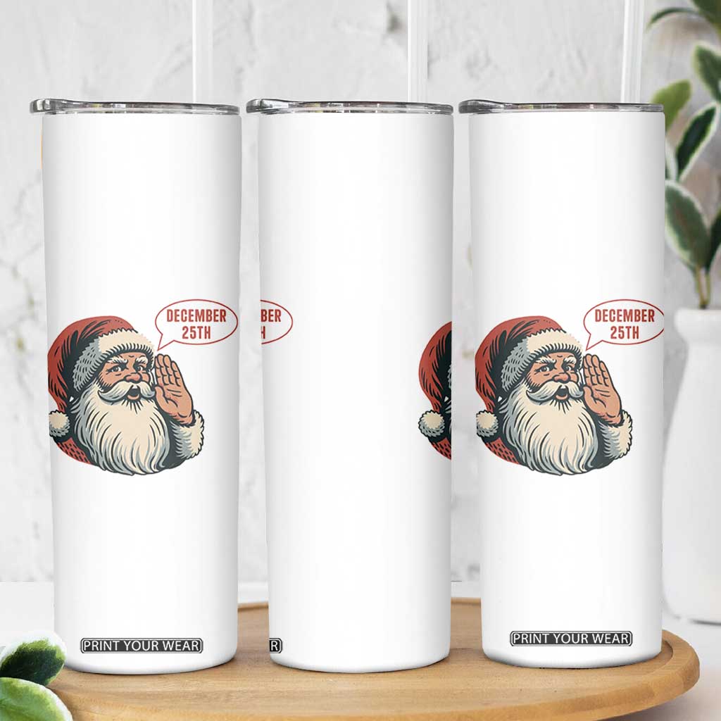 Funny Santa Christmas December 25 Skinny Tumbler TS14 Print Your Wear