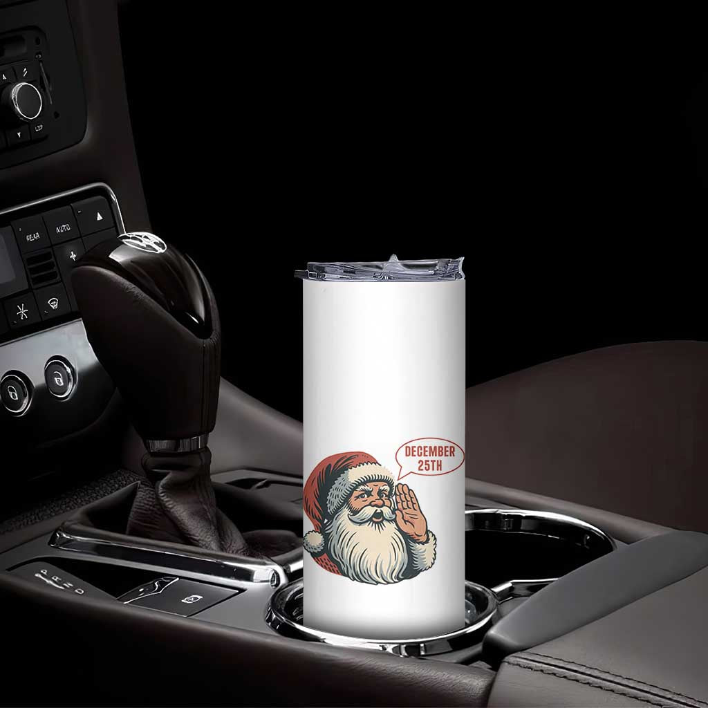 Funny Santa Christmas December 25 Skinny Tumbler TS14 Print Your Wear