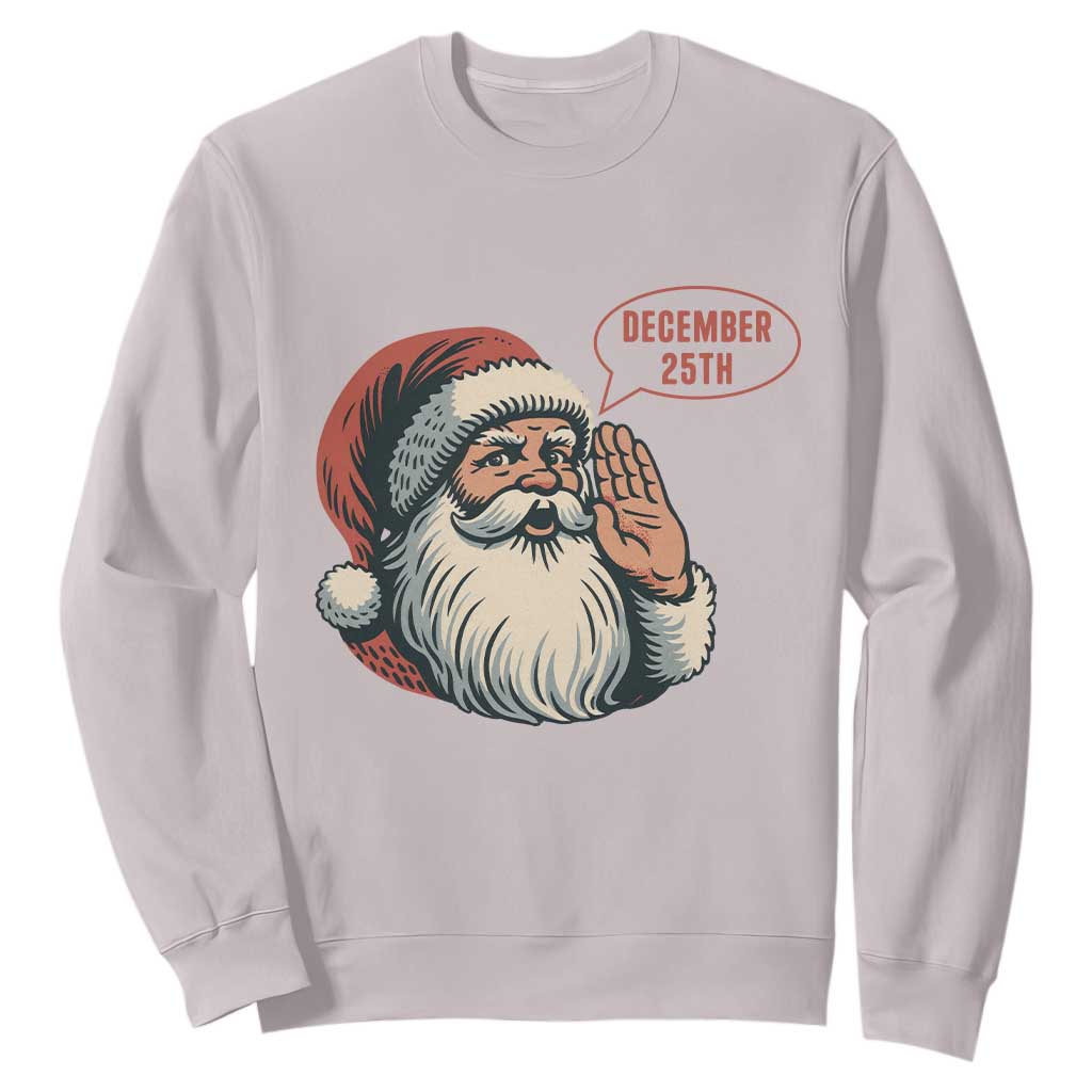 Funny Santa Christmas December 25 Sweatshirt TS14 Ice Gray Print Your Wear
