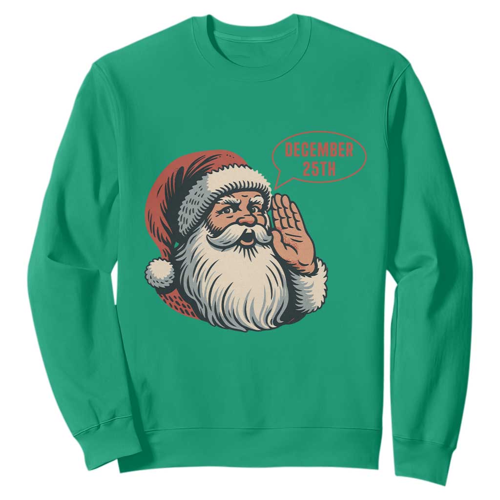 Funny Santa Christmas December 25 Sweatshirt TS14 Irish Green Print Your Wear