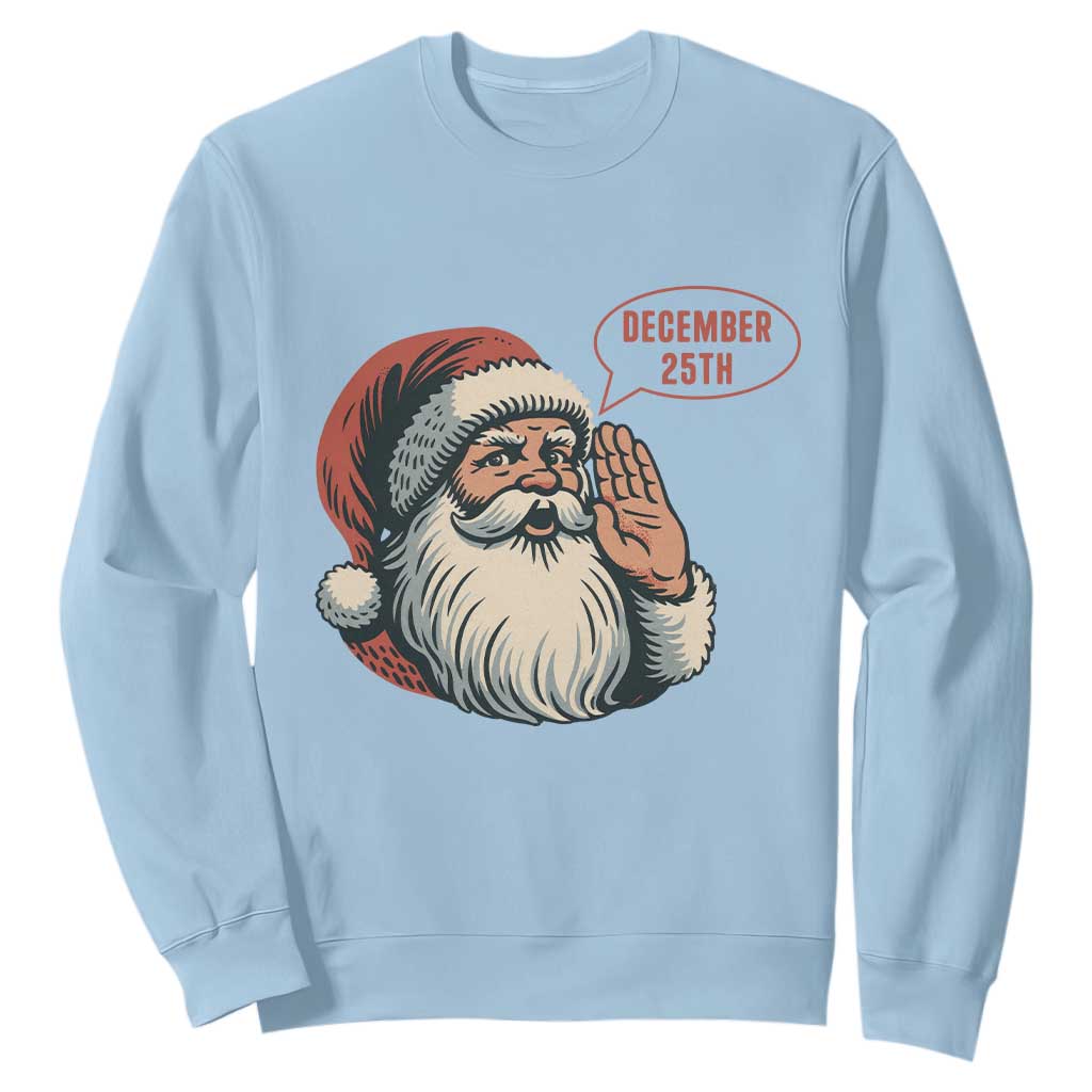Funny Santa Christmas December 25 Sweatshirt TS14 Light Blue Print Your Wear