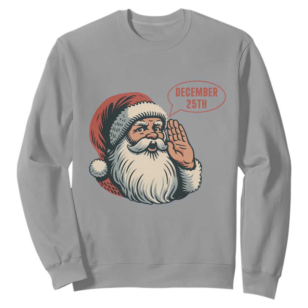 Funny Santa Christmas December 25 Sweatshirt TS14 Sport Gray Print Your Wear