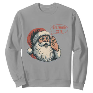 Funny Santa Christmas December 25 Sweatshirt TS14 Sport Gray Print Your Wear