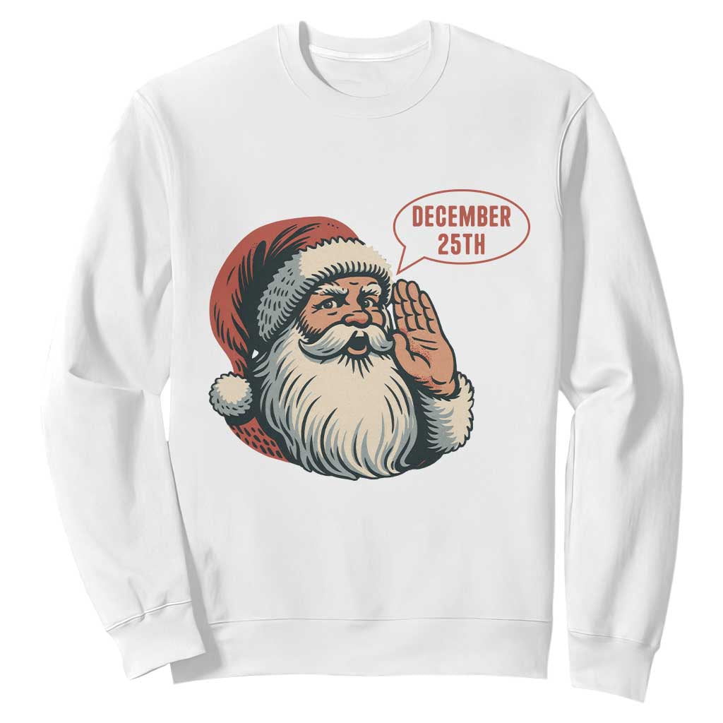 Funny Santa Christmas December 25 Sweatshirt TS14 White Print Your Wear