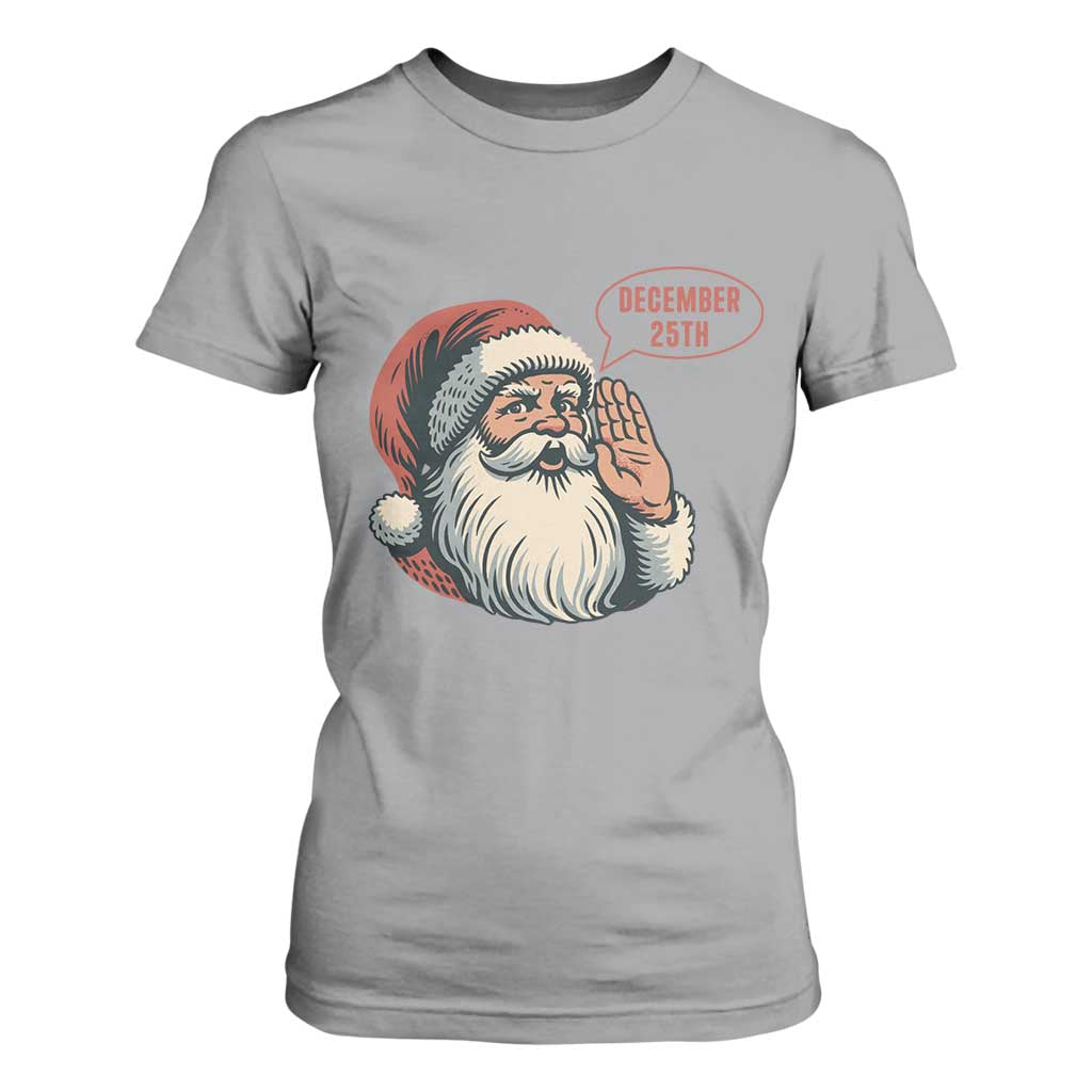 Funny Santa Christmas December 25 T Shirt For Women TS14 Sport Gray Print Your Wear